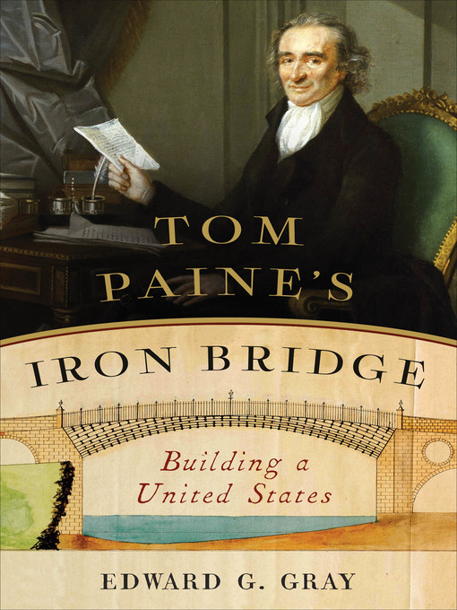 Title details for Tom Paine's Iron Bridge by Edward G. Gray - Wait list